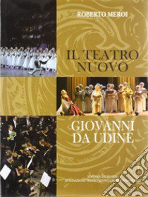 Il teatro nuovo Giovanni da Udine libro di Meroi Roberto