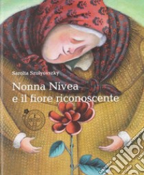 Nonna Nivea e il fiore riconoscente libro di Szulyovszki Sarolta; Morandini L. (cur.)