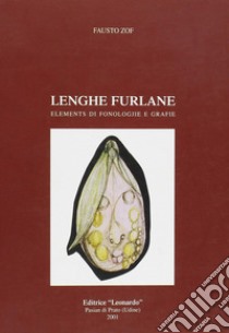 Lenghe furlane. Elements di fonologjie e grafie. Testo friulano libro di Zof Fausto