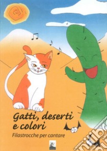 Gatti, deserti e colori. Filastrocche per cantare. Ediz. illustrata libro di Plazzotta Arianna; Rigatti B.