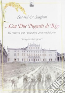 ... con due pugnetti di riso. 50 Ricette per Riscoprire una Tradizione libro