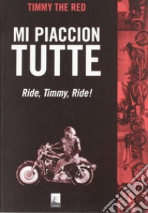 Mi piaccion tutte. Ride, Timmy, ride! libro di Peressoni Andrea