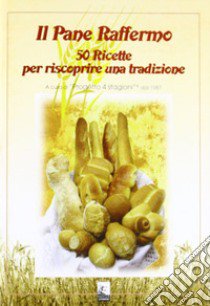 Il pane raffermo. 50 ricette per riscoprire una tradizione libro di Pontoni Germano