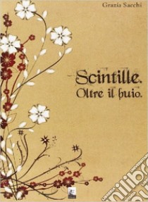 Scintille oltre il buio libro di Sacchi Grazia