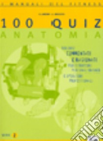 Cento quiz anatomia. 100 quiz commentati e ragionati per istruttori, personal trainer e operatori professionali. Vol. 2 libro di Lanzani Alessandro; Boggero Laura