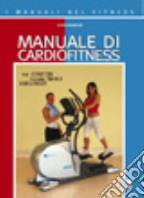 Manuale di cardiofitness. Per istruttori, personal trainer, riabilitatori libro di Roi Giulio Sergio; Capobianco F. (cur.)
