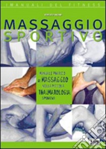 Massaggio sportivo. Manuale pratico di massaggio nella piccola traumatologia sportiva libro di Dagani Roberto