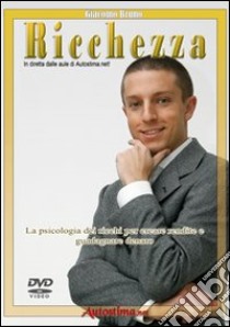 Videocorso di ricchezza. La psicologia dei ricchi per creare rendite e guadagnare denaro. DVD libro di Bruno Giacomo