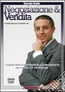 Videocorso di negoziazione e vendita. I segreti della comunicazione per aumentare le tue vendite e il tuo fatturato. DVD libro di Bruno Giacomo