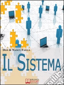 Il sistema. Le 3 fasi per costruire un'organizzazione di network marketing grande e di successo libro di Don Failla