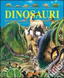 Dinosauri. Un viaggio nel mondo preistorico. Ediz. illustrata libro di Raffo Marina