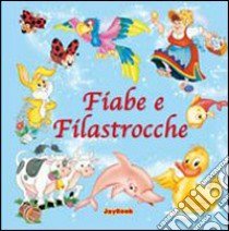 Fiabe e filastrocche. Ediz. illustrata libro