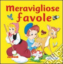 Meravigliose favole. Ediz. illustrata libro