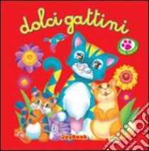 Dolci gattini. Ediz. illustrata libro