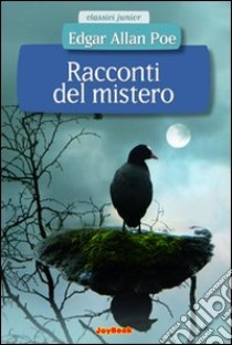 Racconti del mistero. Ediz. illustrata libro di Poe Edgar Allan