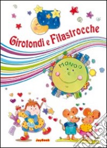 Girotondi e filastrocche. Ediz. illustrata libro