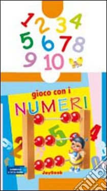 Gioco con i numeri. Ediz. illustrata libro