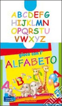 Gioco con l'alfabeto. Ediz. illustrata libro