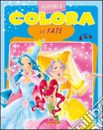 Scopri e colora le fate. Ediz. illustrata libro