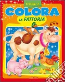 Scopri e colora la fattoria. Ediz. illustrata libro