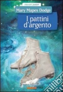 Pattini d'argento libro di Dodge Mary M.