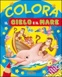 Colora il cielo e il mare. Ediz. illustrata libro