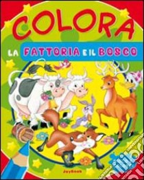 Colora la fattoria e il bosco. Ediz. illustrata libro