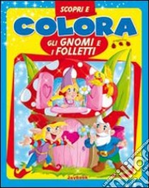 Scopri e colora gli gnomi e i folletti libro