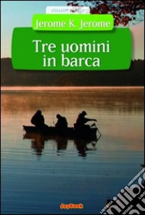 Tre uomini in barca libro di Jerome Jerome K.