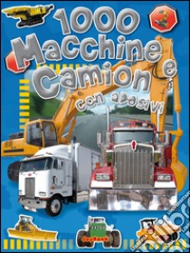 1000 macchine e camion. Con adesivi. Ediz. a colori libro