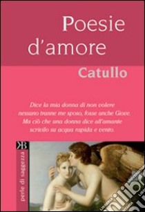 Poesie d'amore libro di Catullo G. Valerio