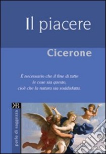 Il piacere libro di Cicerone M. Tullio