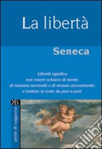 La Libertà libro di Seneca L. Anneo