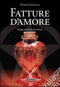 Fatture d'amore libro di Fenoglio Maria