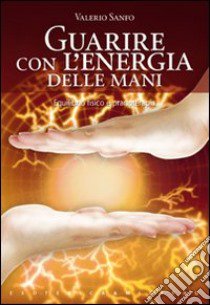 Guarire con l'energia delle mani libro di Sanfo Valerio