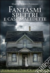 Fantasmi spettri e case maledette libro di Fenoglio Maria