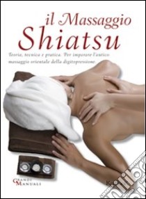 Il massaggio shiatsu libro di Bini Vanessa