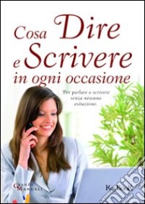 Cosa dire e scrivere in ogni occasione libro