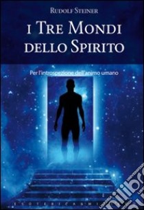 I tre mondi dello spirito libro di Steiner Rudolf