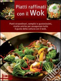 Piatti raffinati con il wok libro