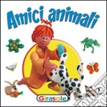 Amici animali. Ediz. illustrata libro