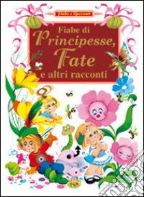 Fiabe di principesse, fate e altri racconti libro