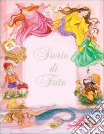 Storie di fate. Ediz. illustrata libro