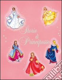 Storie di principesse. Ediz. illustrata libro