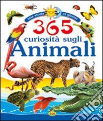 Trecentosessantacinque curiosità sugli animali. Ediz. illustrata libro