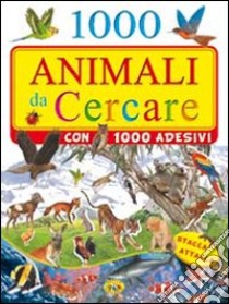 Mille animali da cercare. Con adesivi. Ediz. illustrata libro