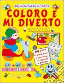 Coloro e mi diverto. Ediz. illustrata libro