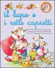 Il lupo e i sette capretti. Ediz. illustrata libro