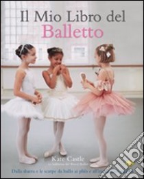 Il mio libro del balletto libro di Castle Kate