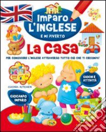 La casa. Imparo l'inglese e mi diverto libro